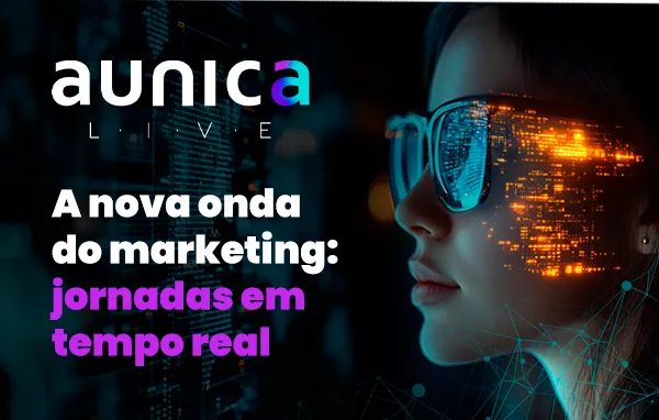 aunicaLive debate a nova onda do marketing e o futuro das jornadas em tempo real